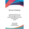 The Law Of Nations: Or Principles Of The Law Of Nature, Applied To The Conduct And Affairs Of Nations And Sovereigns (1853)