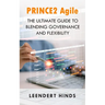 PRINCE2 Agile: The Ultimate Guide to Blending Governance and Flexibility