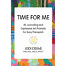 Time for Me: 44 Journaling and Expressive Art Prompts for Busy Therapists
