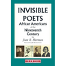 Invisible Poets: African Americans of the Nineteenth Century: African Americans of the 19th Century