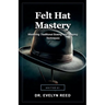 Felt Hat Mastery