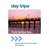 Day Trips(R) from Tampa Bay: Getaway Ideas For The Local Traveler