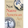 Not Native American Art: Fakes, Replicas, and Invented Traditions