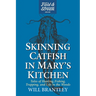 Skinning Catfish in Mary's Kitchen: Tales of Hunting, Fishing, Trapping, and Life in the Woods