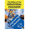 The Bible of the Industrial Engineer - Engineering and Methods