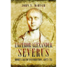 Emperor Alexander Severus: Rome's Age of Insurrection, Ad222-235