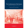 The Confinement of the Insane: International Perspectives, 1800 1965