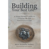 Building Your Best Life: A Young Person's Guide to Creating the Life You'd Love to Live
