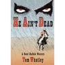 He Ain't Dead: A Novel of the Wicked West