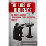 The Lure of Violence: The Right and the Edwardian Crisis in Britain, 1901-1914