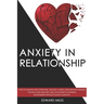 Anxiety in Relationship: How to Manage and Overcome Jealousy, Anxiety and Negative Thinking. Healing Your Insecurity and Attachment to Establis