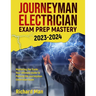 Journeyman Electrician Exam Prep Mastery 2023-2024: Mastering the Trade: Your Ultimate Guide to Passing the Journeyman Electrician Exam