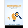 Disruptive Innovation: Strategies for 21st Century Entrepreneurs