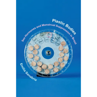 Plastic Bodies: Sex Hormones and Menstrual Suppression in Brazil