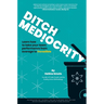 Ditch Mediocrity