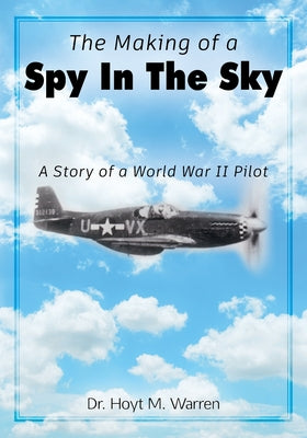 The Making of a Spy In the Sky: A Story of a World War II Pilot - Paperback by Books by splitShops