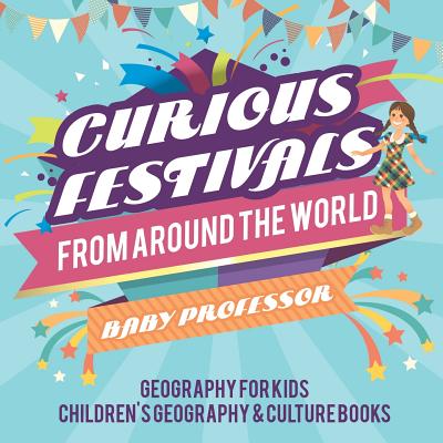 Curious Festivals from Around the World - Geography for Kids Children's Geography & Culture Books - Paperback by Books by splitShops