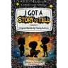 I Got A Story To Tell: Original Stories by Young Authors
