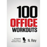 100 Office Workouts: No Equipment, No-Sweat, Fitness Mini-Routines You Can Do At Work.
