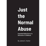 Just the Normal Abuse: Expanded Reflections of a Generation X Childhood