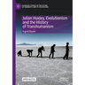 Julian Huxley, Evolutionism and the History of Transhumanism