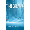 Timberland: The Story of William Perry: The Man Who Saved the Life of Henry Ford