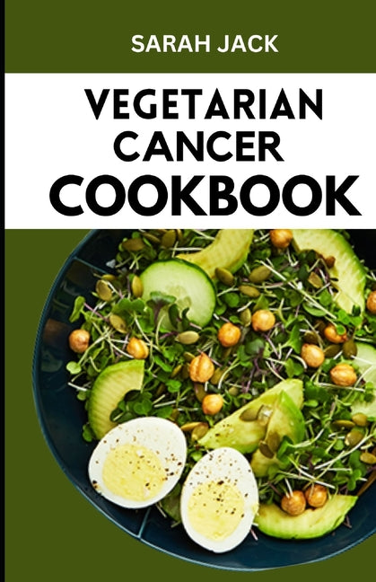 The Vegetarian Cancer Cookbook: Nourishing Recipes for Wellness: The Vegetarian Cancer Cookbook - Paperback by Books by splitShops