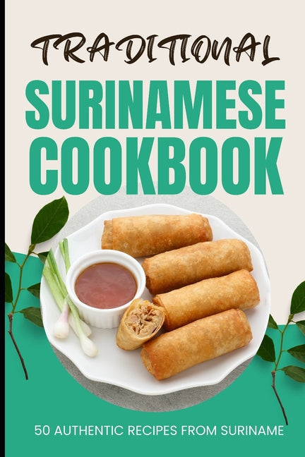 Traditional Surinamese Cookbook: 50 Authentic Recipes from Suriname - Paperback by Books by splitShops