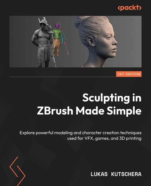 Sculpting in ZBrush Made Simple: Explore powerful modeling and character creation techniques used for VFX, games, and 3D printing - Paperback by Books by splitShops