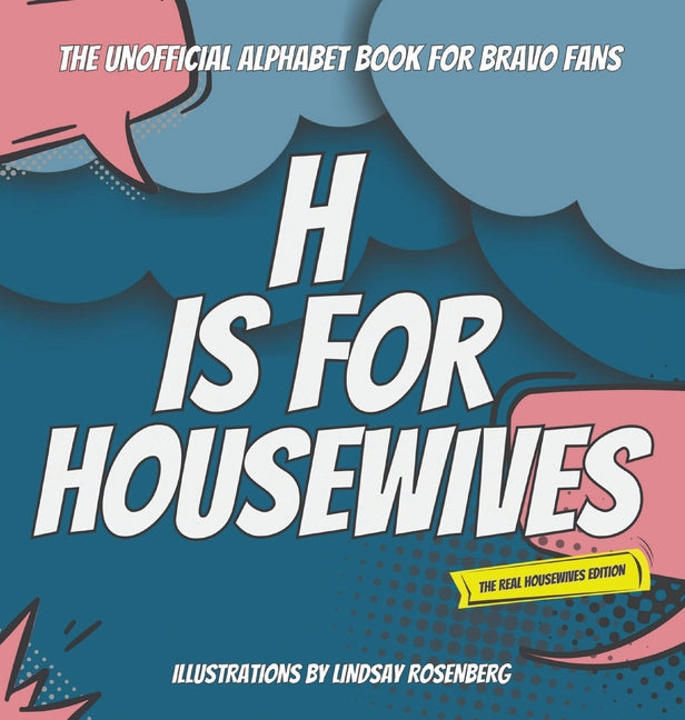 H Is for Housewives: The Unofficial Alphabet Book for Bravo Fans - Hardcover by Books by splitShops