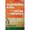 Majoritarianism in India: Roots and Consequences