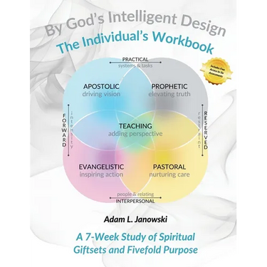 By God's Intelligent Design: The Individual's Workbook: A 7-Week Study of Spiritual Giftsets and Fivefold Purpose