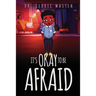 It's Ok To Be Afraid