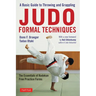 Judo Formal Techniques: A Basic Guide to Throwing and Grappling - The Essentials of Kodokan Free Practice Forms