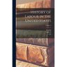 History of Labour in the United States; Volume 2