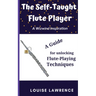 The Self-Taught Flute Player: A Guide for Unlocking Flute-Playing Techniques