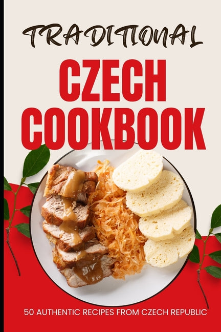 Traditional Czech Cookbook: 50 Authentic Recipes from Czech Republic - Paperback by Books by splitShops