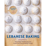 Lebanese Baking: More Than 100 Recipes for Sweet and Savory Baked Goods