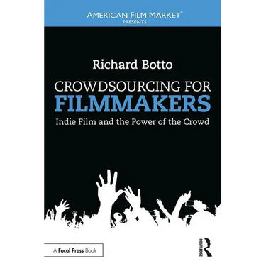 Crowdsourcing for Filmmakers: Indie Film and the Power of the Crowd