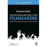 Crowdsourcing for Filmmakers: Indie Film and the Power of the Crowd