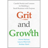 Grit and Growth: Candid Stories and Lessons for Building a Small Business with Purpose