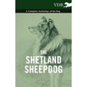 The Shetland Sheepdog - A Complete Anthology of the Dog