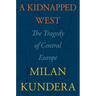 A Kidnapped West: The Tragedy of Central Europe