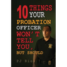 10 Things Your Probation Officer Won't Tell You But Should