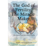 The God of Fertility, The Miracle Maker: Our Journey from Infertility to Fertility