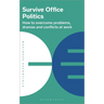 Survive Office Politics: How to Overcome Problems, Dramas and Conflicts at Work