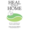 Heal Your Home: The secrets of clearing your home of detrimental energies revealed