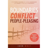 Boundaries, Conflict, and People-Pleasing: Stop People-Pleasing, Set Strong Boundaries, and Honor Others With Confidence