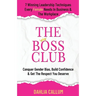 The Boss Club: 7 Winning Leadership Techniques Every Female Needs in Business and the Workplace. Conquer Gender Bias, Build Confidence, and Get the Re