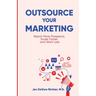 Outsource Your Marketing: Reach More Prospects, Scale Faster, and Work Less